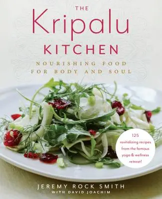 A Kripalu konyhája: Tápláló ételek testnek és léleknek: Szakácskönyv - The Kripalu Kitchen: Nourishing Food for Body and Soul: A Cookbook