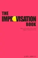 Az improvizációs könyv: Hogyan vezessünk sikeres improvizációs foglalkozásokat? - The Improvisation Book: How to Conduct Successful Improvisation Sessions