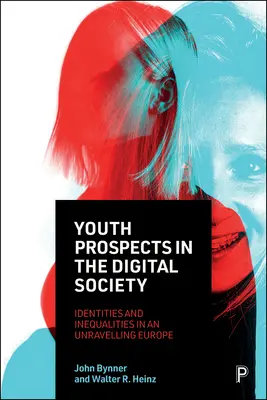 Ifjúsági kilátások a digitális társadalomban: Identitások és egyenlőtlenségek a felbomló Európában - Youth Prospects in the Digital Society: Identities and Inequalities in an Unravelling Europe