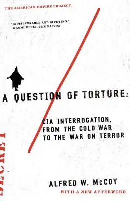 A kínzás kérdése: CIA-kihallgatások a hidegháborútól a terrorizmus elleni háborúig - A Question of Torture: CIA Interrogation, from the Cold War to the War on Terror