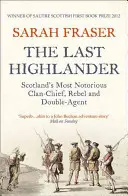 Az utolsó hegylakó: Skócia leghírhedtebb klánfőnöke, lázadója és kettős ügynöke - The Last Highlander: Scotland's Most Notorious Clan Chief, Rebel & Double Agent