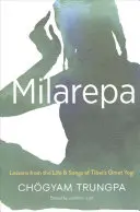 Milarepa: Tanulságok Tibet nagy jógijának életéből és dalaiból - Milarepa: Lessons from the Life and Songs of Tibet's Great Yogi