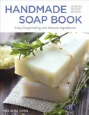 Kézzel készített szappankönyv, frissített második kiadás: Könnyű szappankészítés természetes összetevőkkel - Handmade Soap Book, Updated Second Edition: Easy Soapmaking with Natural Ingredients