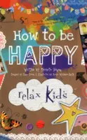 Relax Kids: Hogyan legyünk boldogok - 52 pozitív tevékenység gyerekeknek - Relax Kids: How to be Happy - 52 positive activities for children