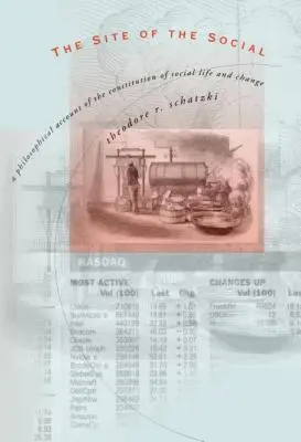 A társadalmi oldal: A társadalmi élet és a társadalmi változás konstitúciójának filozófiai leírása - The Site of the Social: A Philosophical Account of the Constitution of Social Life and Change