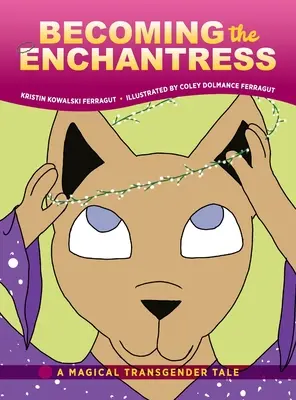 A varázslónővé válás: Egy varázslatos transznemű mese - Becoming the Enchantress: A Magical Transgender Tale