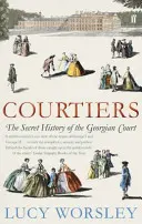 Udvaroncok - A György-kori udvar titkos története - Courtiers - The Secret History of the Georgian Court