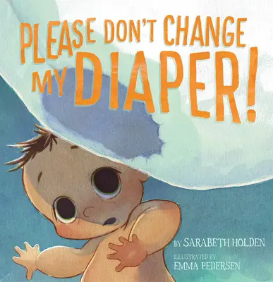 Kérem, ne cserélje ki a pelenkámat! - Please Don't Change My Diaper!