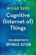 Kognitív (Internet of) Things: Együttműködés a cselekvés optimalizálása érdekében - Cognitive (Internet Of) Things: Collaboration to Optimize Action