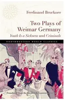 Két színdarab a weimari Németországból: A fiatalság egy betegség és a Bűnözők - Two Plays of Weimar Germany: Youth Is a Sickness and Criminals