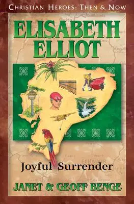 Elisabeth Elliot: Elliot Elliot: Joyful Surrender - Elisabeth Elliot: Joyful Surrender