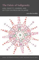 A bennszülöttség szövete: Ainu identitás, nemek és a telepes gyarmatosítás Japánban. - The Fabric of Indigeneity: Ainu Identity, Gender, and Settler Colonialism in Japan