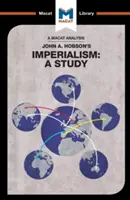 John A. Hobson Imperializmus című könyvének elemzése: Hobsonian: Egy tanulmány - An Analysis of John A. Hobson's Imperialism: A Study