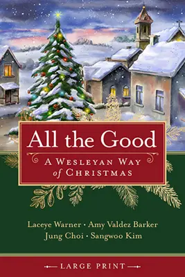 Minden jó: A Wesleyan Way of Christmas - All the Good: A Wesleyan Way of Christmas