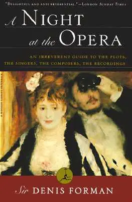 Egy este az Operában: Tiszteletlen útmutató a cselekményekhez, az énekesekhez, a zeneszerzőkhöz és a felvételekhez - A Night at the Opera: An Irreverent Guide to the Plots, the Singers, the Composers, the Recordings