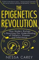 Az epigenetika forradalma - Hogyan írja át a modern biológia a genetika, a betegségek és az öröklődés megértését - Epigenetics Revolution - How Modern Biology is Rewriting Our Understanding of Genetics, Disease and Inheritance