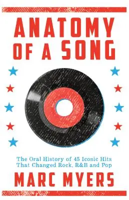 Anatomie písně: Vydání knihy: Ústní historie 45 ikonických hitů, které změnily rock, R&B a pop - Anatomy of a Song: The Oral History of 45 Iconic Hits That Changed Rock, R&B and Pop