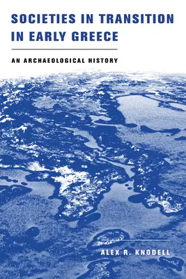 Átalakuló társadalmak a korai Görögországban: Egy régészeti történet - Societies in Transition in Early Greece: An Archaeological History