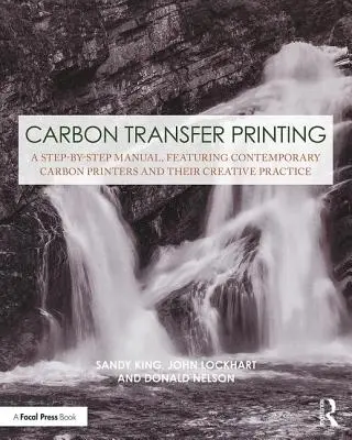 Szénátviteli nyomtatás: A Step-By-Step Manual, Featuring Contemporary Carbon Printers and Their Creative Practice (Egy lépésről lépésre kézikönyv, kortárs karbonnyomókkal és kreatív gyakorlatukkal) - Carbon Transfer Printing: A Step-By-Step Manual, Featuring Contemporary Carbon Printers and Their Creative Practice