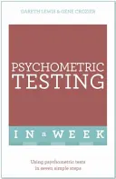 Pszichometriai tesztelés egy hét alatt - Pszichometriai tesztek használata hét egyszerű lépésben - Psychometric Testing In A Week - Using Psychometric Tests In Seven Simple Steps
