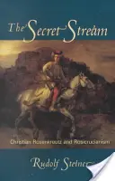 A titkos folyam: Christian Rosenkreutz és a rózsakereszténység - The Secret Stream: Christian Rosenkreutz & Rosicrucianism