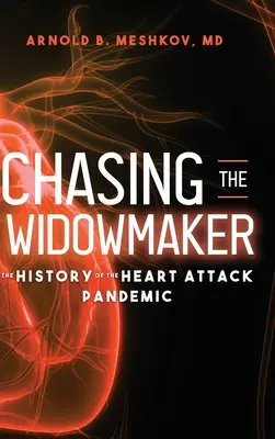 Chasing the Widowmaker: A szívroham-járvány története - Chasing the Widowmaker: The History of the Heart Attack Pandemic