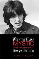 Working Class Mystic: Πνευματική βιογραφία του Τζορτζ Χάρισον - Working Class Mystic: A Spiritual Biography of George Harrison