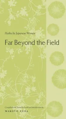 Túl a mezőn: Haiku by Japanese Women: An Anthology - Far Beyond the Field: Haiku by Japanese Women: An Anthology