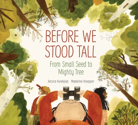 Mielőtt magasra nőttünk: A kis magtól a hatalmas fáig - Before We Stood Tall: From Small Seed to Mighty Tree