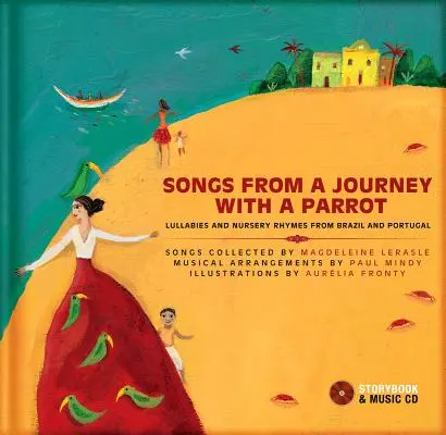 Dalok egy papagájjal tett utazásról: Altatódalok és gyermekdalok Brazíliából és Portugáliából [CD-vel (Audio)] - Songs from a Journey with a Parrot: Lullabies and Nursery Rhymes from Brazil and Portugal [With CD (Audio)]