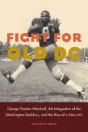 Harc a régi DC-ért: George Preston Marshall, a Washington Redskins integrációja és az új NFL felemelkedése - Fight for Old DC: George Preston Marshall, the Integration of the Washington Redskins, and the Rise of a New NFL