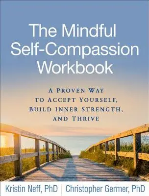 A tudatos önsajnálat munkafüzet: A proven way to accept yourself yourself, build inner strength, and thrive - The Mindful Self-Compassion Workbook: A Proven Way to Accept Yourself, Build Inner Strength, and Thrive