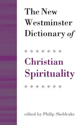 A keresztény spiritualitás új Westminsteri szótára - The New Westminster Dictionary of Christian Spirituality