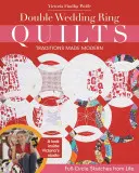 Double Wedding Ring Quilts - Traditions Made Modern: Full-Circle Sketches from Life (Dupla jegygyűrűs Quilts - Modern hagyományok: teljes életből vett vázlatok) - Double Wedding Ring Quilts - Traditions Made Modern: Full-Circle Sketches from Life