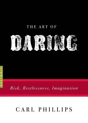 A merészség művészete: Kockázat, nyugtalanság, képzelet - The Art of Daring: Risk, Restlessness, Imagination