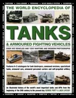 A harckocsik és páncélozott harcjárművek világenciklopédiája: Több mint 400 jármű és 1200 háborús és modernkori fotó - The World Encyclopedia of Tanks & Armoured Fighting Vehicles: Over 400 Vehicles and 1200 Wartime and Modern Photographs