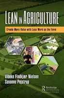 Lean a mezőgazdaságban: Több értéket teremteni kevesebb munkával a gazdaságban - Lean in Agriculture: Create More Value with Less Work on the Farm