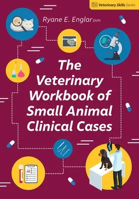 Az állatorvosi munkafüzet a kisállatok klinikai eseteiről - The Veterinary Workbook of Small Animal Clinical Cases