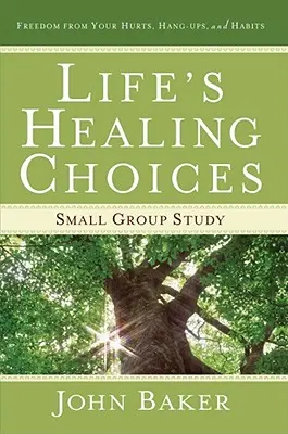 Life's Healing Choices Small Group Study: Freedom from Your Hurts, Hang-Ups, and Habits (Szabadság a fájdalmaidtól, a megrögzöttségedtől és a szokásaidtól) - Life's Healing Choices Small Group Study: Freedom from Your Hurts, Hang-Ups, and Habits