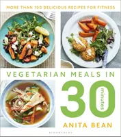 Vegetáriánus ételek 30 perc alatt: Több mint 100 finom recept a fitneszhez - Vegetarian Meals in 30 Minutes: More Than 100 Delicious Recipes for Fitness