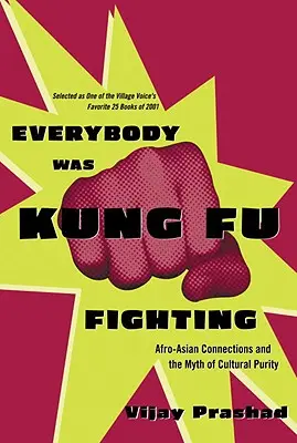 Mindenki kung-fu harcban volt: Afro-ázsiai kapcsolatok és a kulturális tisztaság mítosza - Everybody Was Kung Fu Fighting: Afro-Asian Connections and the Myth of Cultural Purity