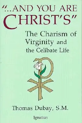 És te Krisztusé vagy: A szüzesség karizmája és a cölibátus élet - And You Are Christ's: The Charism of Virginity and the Celibate Life