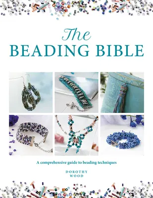 A gyöngyfűzés bibliája: A gyöngyök és gyöngyfűzési technikák alapvető útmutatója - The Beading Bible: The Essential Guide to Beads and Beading Techniques