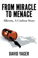 A csodától a fenyegetésig: Alberta, egy szén-dioxid-történet - From Miracle to Menace: Alberta, A Carbon Story