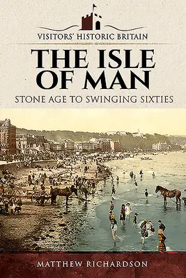 The Isle of Man: A kőkorszaktól a hatvanas évekig - The Isle of Man: Stone Age to Swinging Sixties