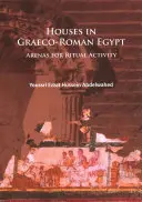 Házak a görög-római Egyiptomban: A rituális tevékenység színterei - Houses in Graeco-Roman Egypt: Arenas for Ritual Activity