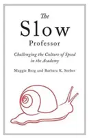 A lassú professzor: A gyorsaság kultúrájának megkérdőjelezése az akadémián - The Slow Professor: Challenging the Culture of Speed in the Academy