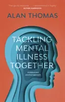 A mentális betegségek közös kezelése - Egy bibliai és gyakorlati megközelítés (Thomas Alan (Olvasó)) - Tackling Mental Illness Together - A Biblical And Practical Approach (Thomas Alan (Reader))