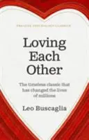 Szeretni egymást - Az időtlen klasszikus, amely milliók életét változtatta meg - Loving Each Other - The timeless classic that has changed the lives of millions