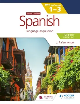 Spanyol nyelv az Ib Myp 1-3 (Emergent/Phases 1-2): Myp by Concept Second Edition: By Concept - Spanish for the Ib Myp 1-3 (Emergent/Phases 1-2): Myp by Concept Second Edition: By Concept